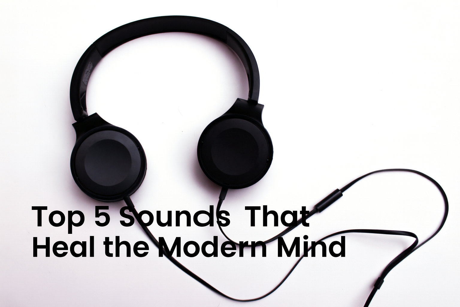 Top 5 Sounds That Heal the Modern Mind